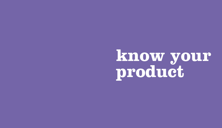 know your product